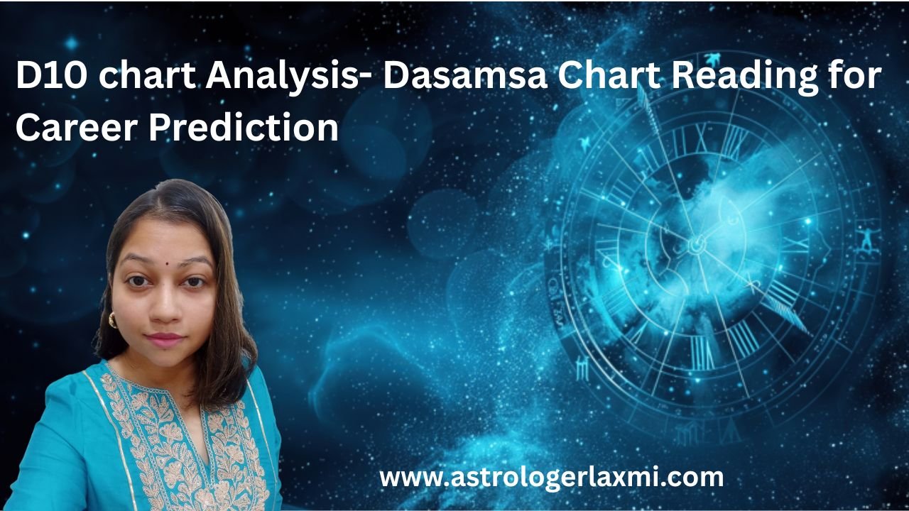 D10 chart Analysis- Dasamsa Chart Reading for Career Prediction
