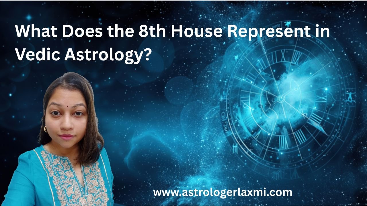 What Does the 8th House Represent in Vedic Astrology?(2025)