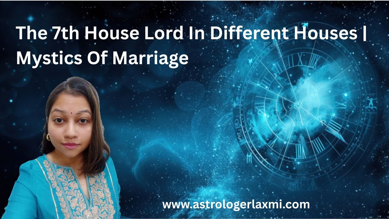 The 7th house lord in different houses | Mystics of Marriage